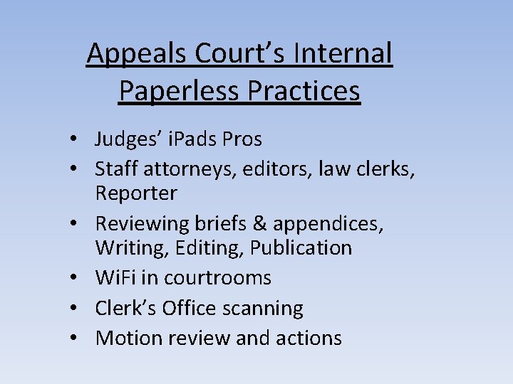 Appeals Court’s Internal Paperless Practices • Judges’ i. Pads Pros • Staff attorneys, editors,