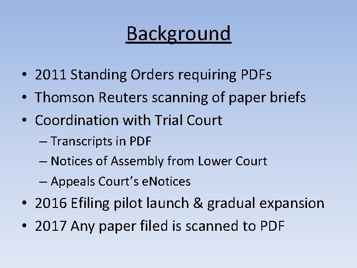 Background • 2011 Standing Orders requiring PDFs • Thomson Reuters scanning of paper briefs