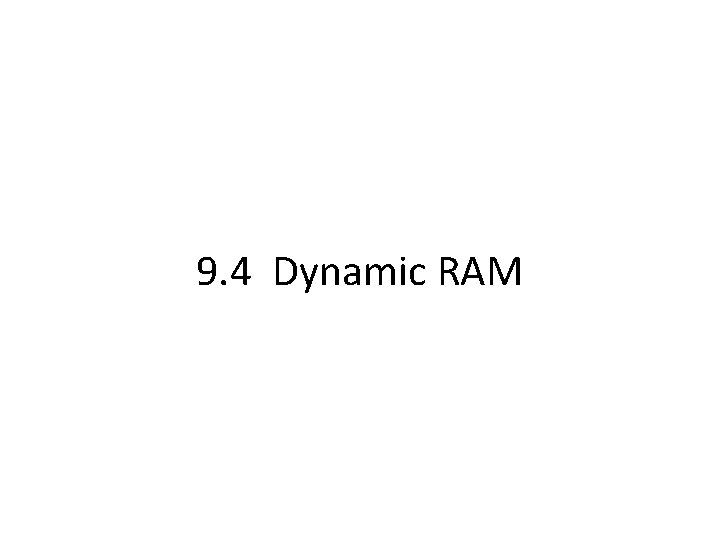 9. 4 Dynamic RAM 