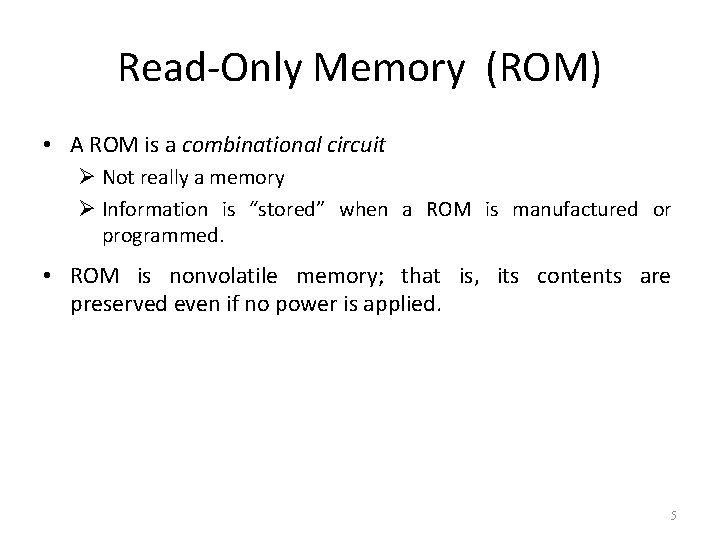 Read-Only Memory (ROM) • A ROM is a combinational circuit Ø Not really a