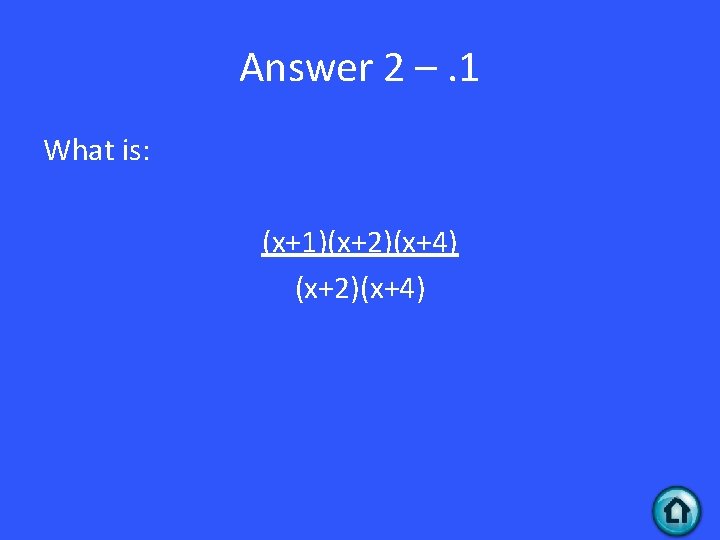 Answer 2 –. 1 What is: (x+1)(x+2)(x+4) 