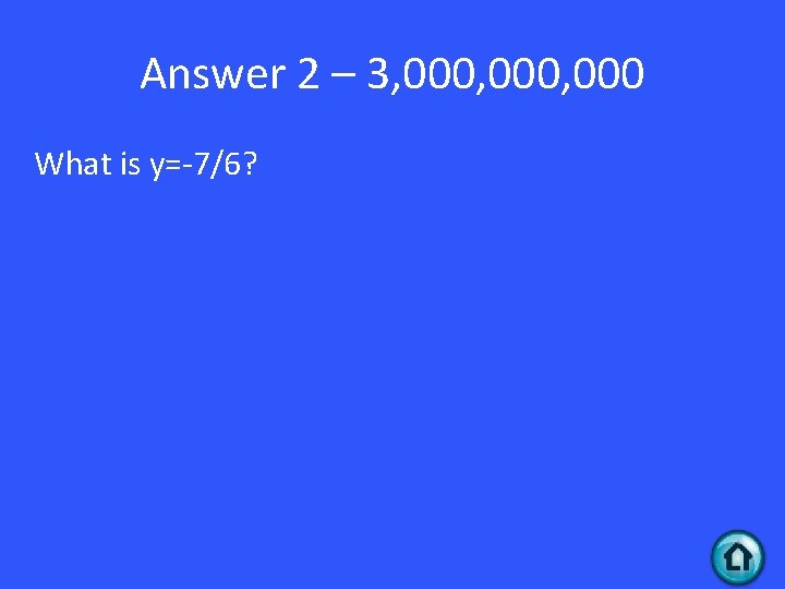 Answer 2 – 3, 000, 000 What is y=-7/6? 