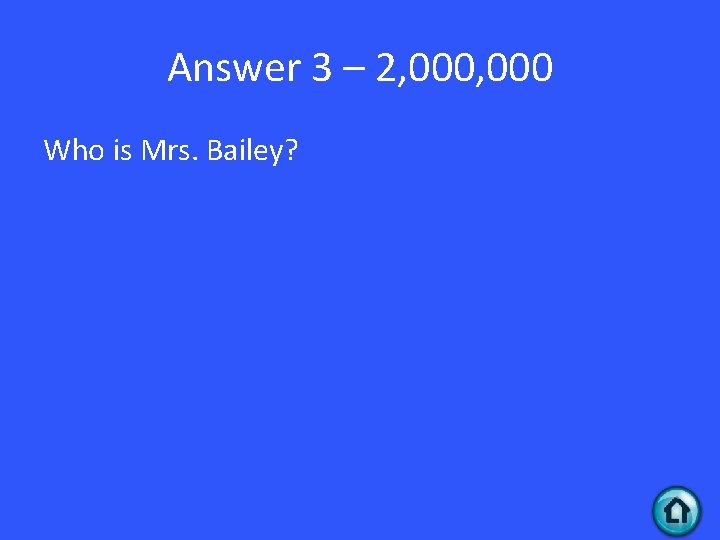 Answer 3 – 2, 000 Who is Mrs. Bailey? 