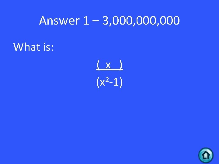 Answer 1 – 3, 000, 000 What is: ( x ) (x 2 -1)