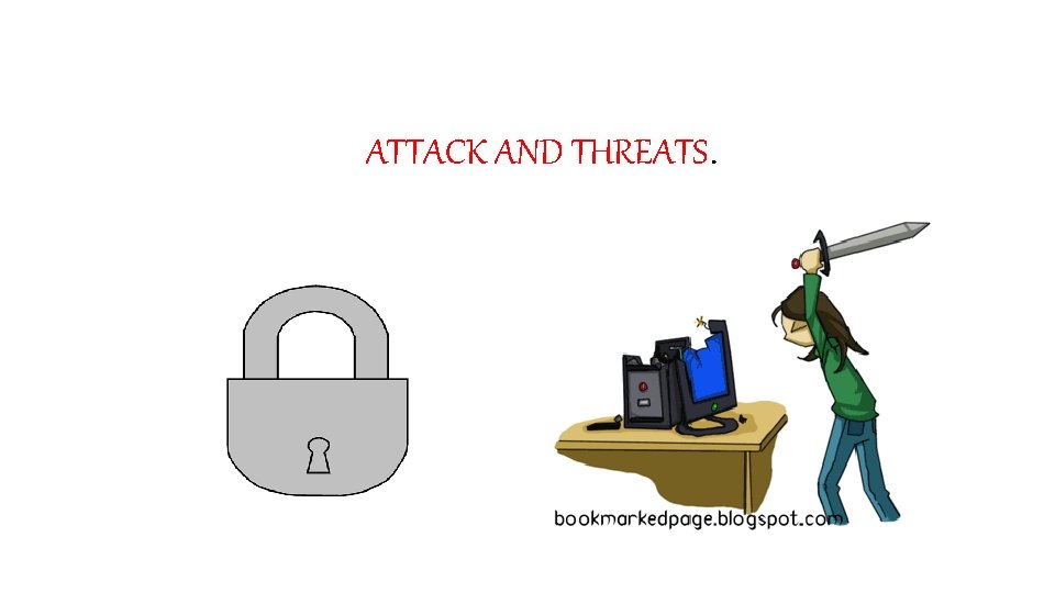 ATTACK AND THREATS. 