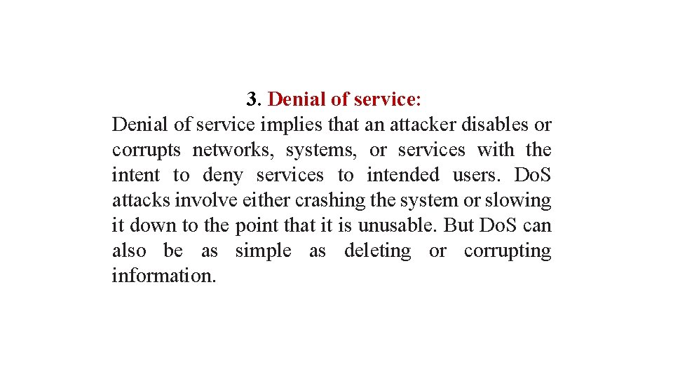 3. Denial of service: Denial of service implies that an attacker disables or corrupts