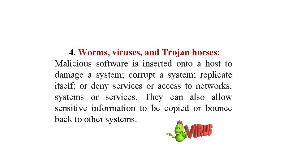 4. Worms, viruses, and Trojan horses: Malicious software is inserted onto a host to
