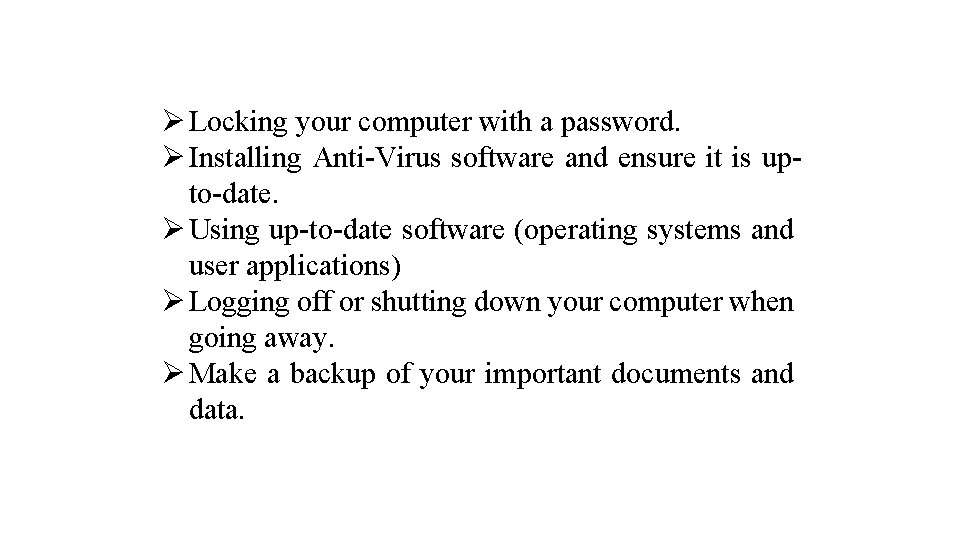  Locking your computer with a password. Installing Anti-Virus software and ensure it is