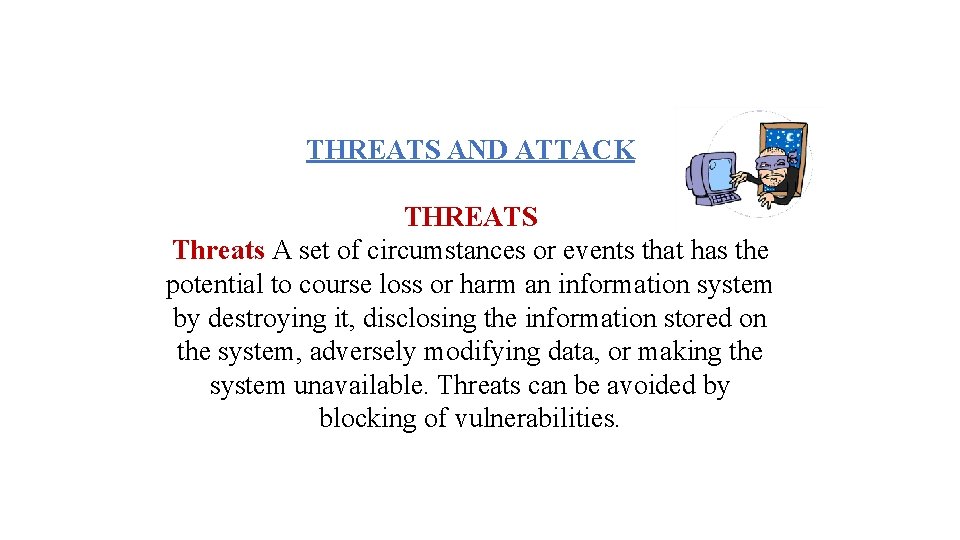THREATS AND ATTACK THREATS Threats A set of circumstances or events that has the