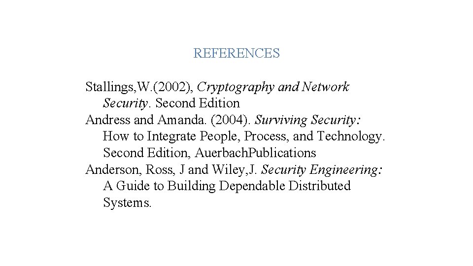 REFERENCES Stallings, W. (2002), Cryptography and Network Security. Second Edition Andress and Amanda. (2004).
