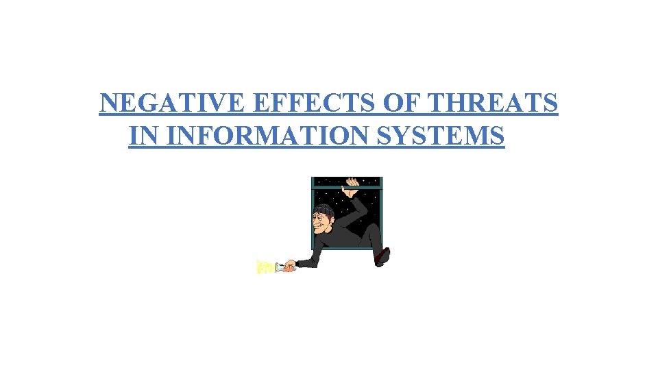 NEGATIVE EFFECTS OF THREATS IN INFORMATION SYSTEMS 