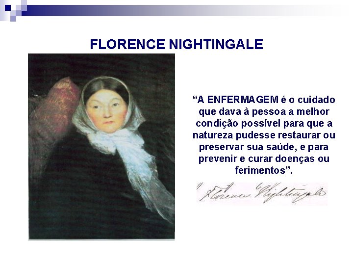 FLORENCE NIGHTINGALE “A ENFERMAGEM é o cuidado que dava à pessoa a melhor condição