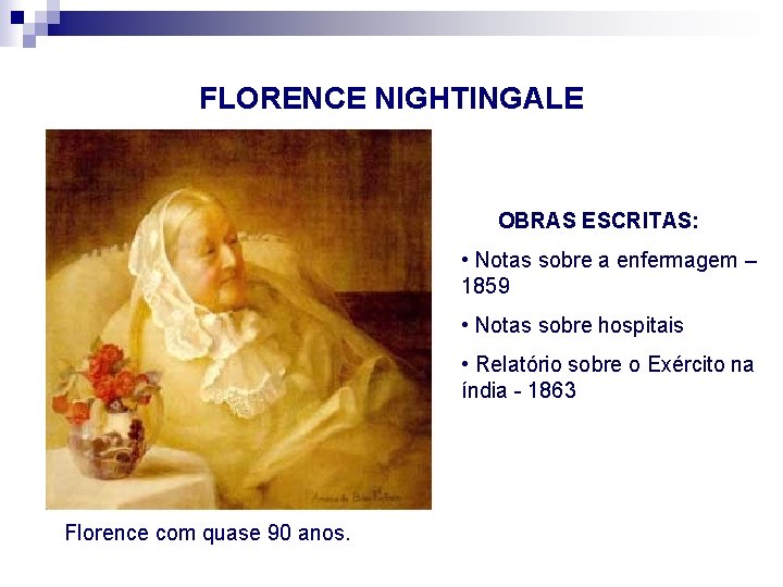 FLORENCE NIGHTINGALE OBRAS ESCRITAS: • Notas sobre a enfermagem – 1859 • Notas sobre