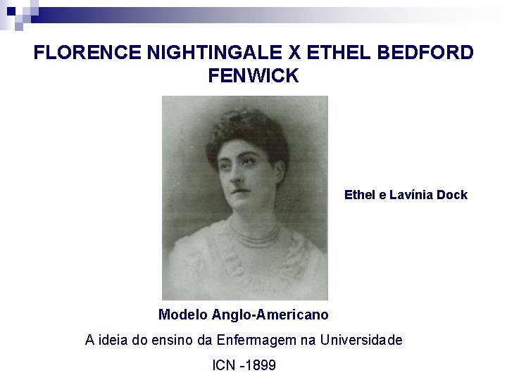 FLORENCE NIGHTINGALE X ETHEL BEDFORD FENWICK Ethel e Lavínia Dock Modelo Anglo-Americano A ideia