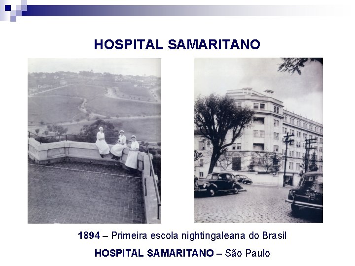 HOSPITAL SAMARITANO 1894 – Primeira escola nightingaleana do Brasil HOSPITAL SAMARITANO – São Paulo