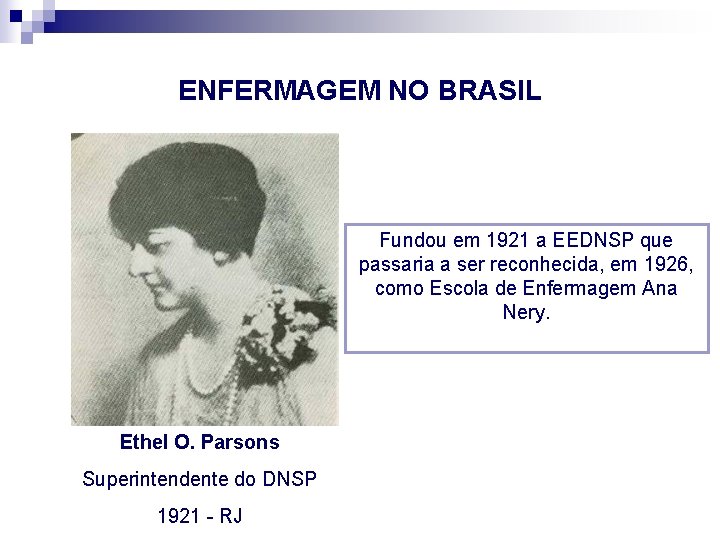 ENFERMAGEM NO BRASIL Fundou em 1921 a EEDNSP que passaria a ser reconhecida, em