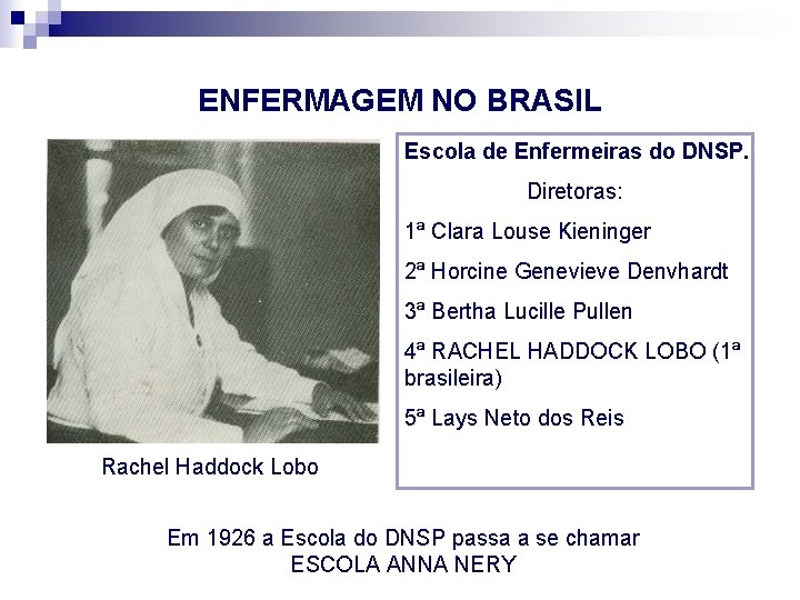 ENFERMAGEM NO BRASIL Escola de Enfermeiras do DNSP. Diretoras: 1ª Clara Louse Kieninger 2ª