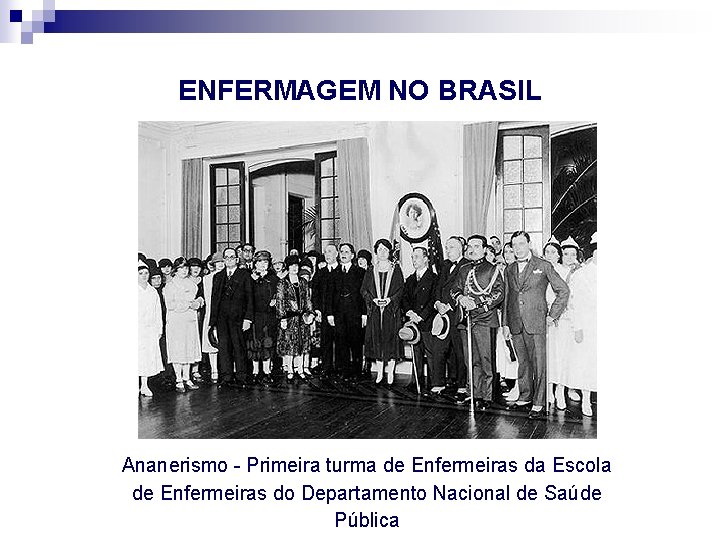 ENFERMAGEM NO BRASIL Ananerismo - Primeira turma de Enfermeiras da Escola de Enfermeiras do