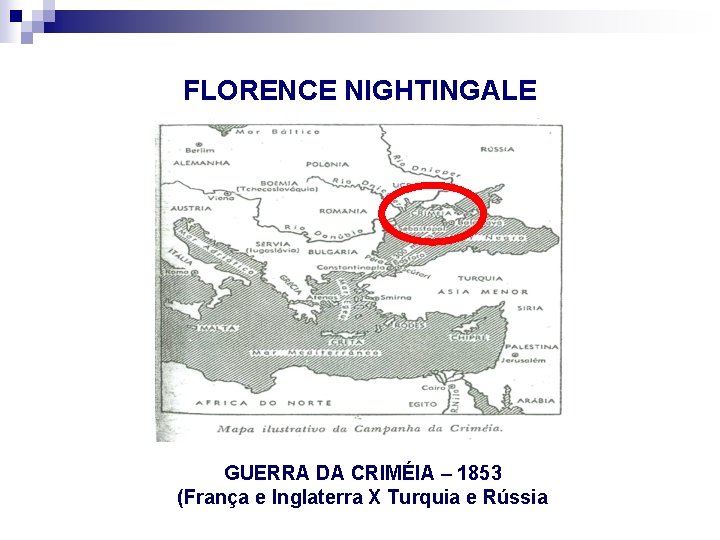 FLORENCE NIGHTINGALE GUERRA DA CRIMÉIA – 1853 (França e Inglaterra X Turquia e Rússia