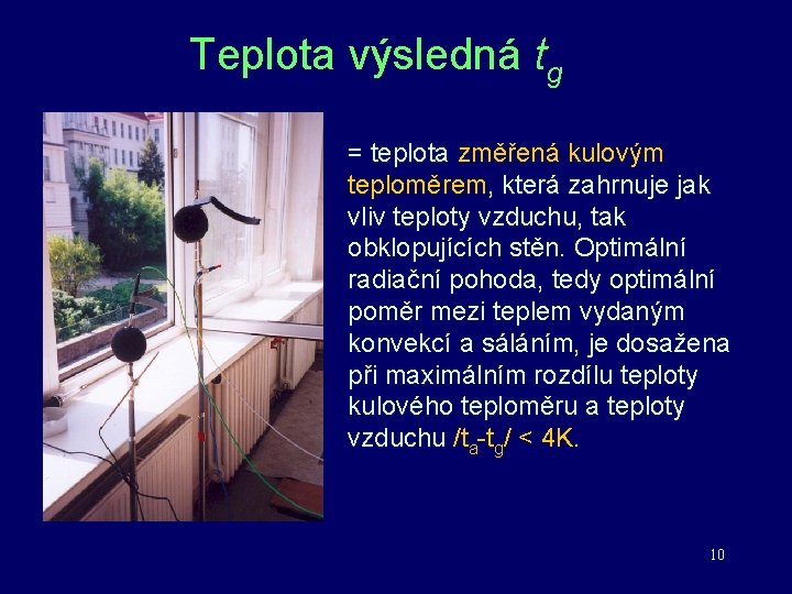 Teplota výsledná tg = teplota změřená kulovým teploměrem, která zahrnuje jak vliv teploty vzduchu,