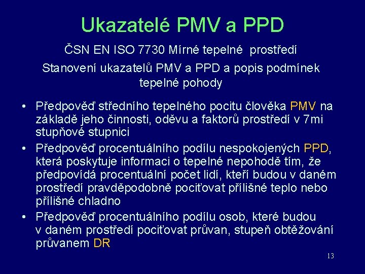 Ukazatelé PMV a PPD ČSN EN ISO 7730 Mírné tepelné prostředí Stanovení ukazatelů PMV Ukazatelé PMV a PPD ČSN EN ISO 7730 Mírné tepelné prostředí Stanovení ukazatelů PMV