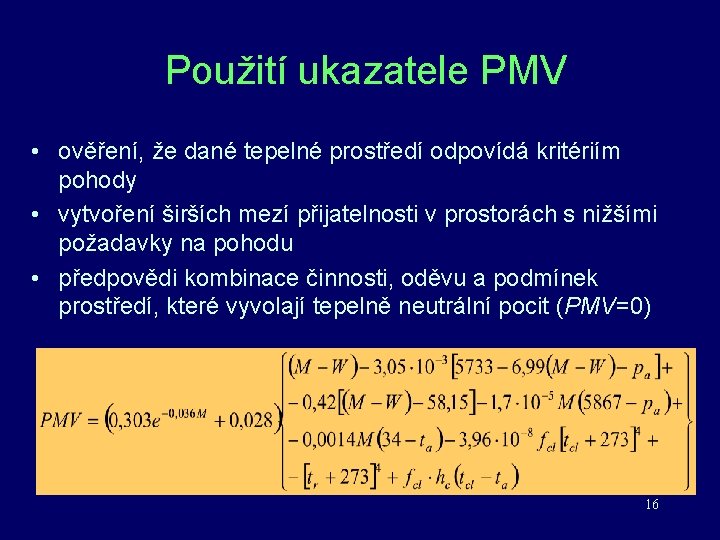 Použití ukazatele PMV • ověření, že dané tepelné prostředí odpovídá kritériím pohody • vytvoření