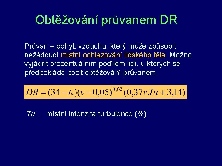 Obtěžování průvanem DR Průvan = pohyb vzduchu, který může způsobit nežádoucí místní ochlazování lidského Obtěžování průvanem DR Průvan = pohyb vzduchu, který může způsobit nežádoucí místní ochlazování lidského