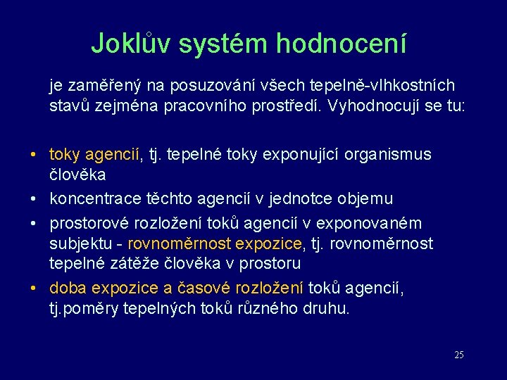 Joklův systém hodnocení je zaměřený na posuzování všech tepelně-vlhkostních stavů zejména pracovního prostředí. Vyhodnocují