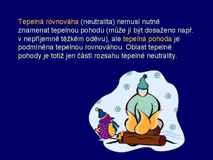 Tepelná rovnováha (neutralita) nemusí nutně znamenat tepelnou pohodu (může jí být dosaženo např. v Tepelná rovnováha (neutralita) nemusí nutně znamenat tepelnou pohodu (může jí být dosaženo např. v