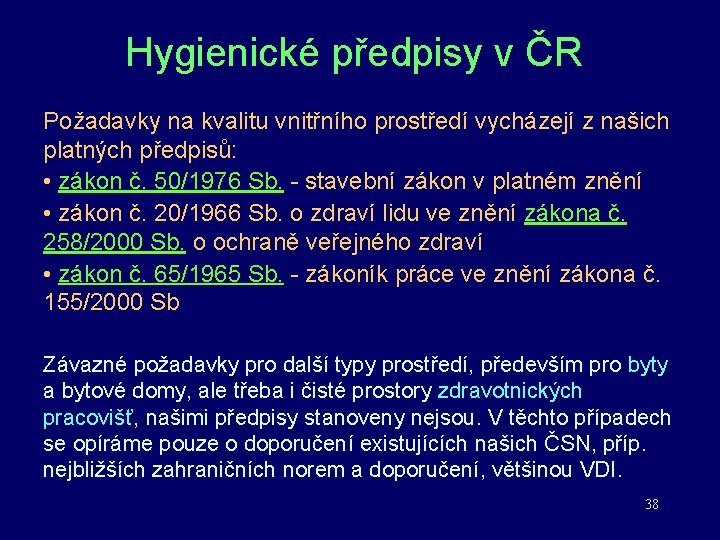 Hygienické předpisy v ČR Požadavky na kvalitu vnitřního prostředí vycházejí z našich platných předpisů:
