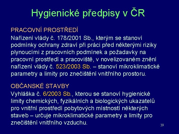 Hygienické předpisy v ČR PRACOVNÍ PROSTŘEDÍ Nařízení vlády č. 178/2001 Sb. , kterým se