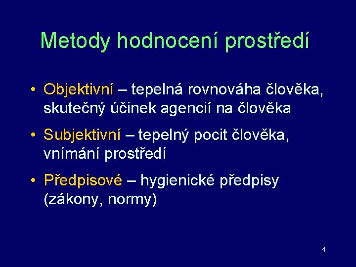 Metody hodnocení prostředí • Objektivní – tepelná rovnováha člověka, skutečný účinek agencií na člověka