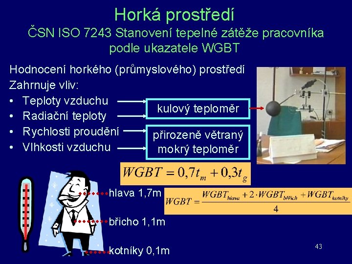 Horká prostředí ČSN ISO 7243 Stanovení tepelné zátěže pracovníka podle ukazatele WGBT Hodnocení horkého