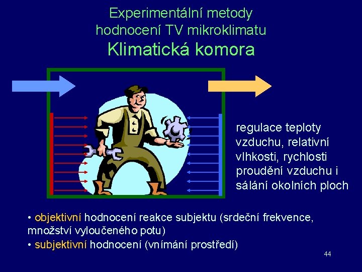 Experimentální metody hodnocení TV mikroklimatu Klimatická komora regulace teploty vzduchu, relativní vlhkosti, rychlosti proudění