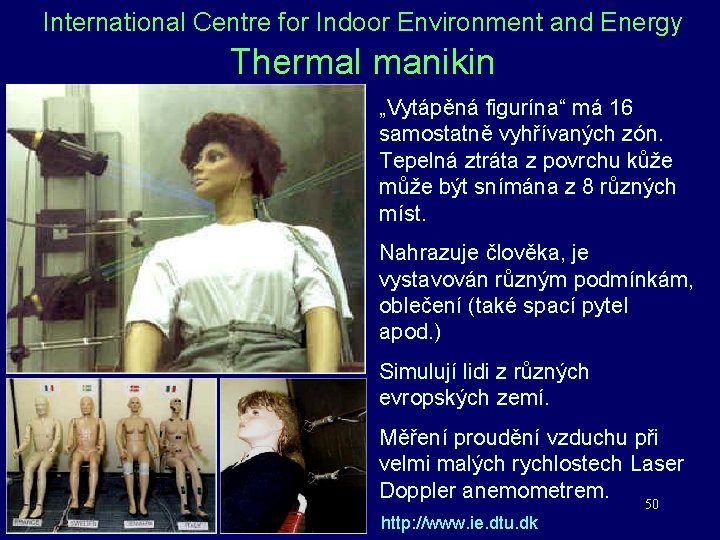 International Centre for Indoor Environment and Energy Thermal manikin „Vytápěná figurína“ má 16 samostatně International Centre for Indoor Environment and Energy Thermal manikin „Vytápěná figurína“ má 16 samostatně
