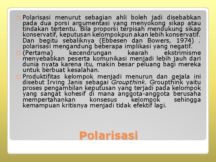 � Polarisasi menurut sebagian ahli boleh jadi disebabkan pada dua porsi argumentasi yang menyokong