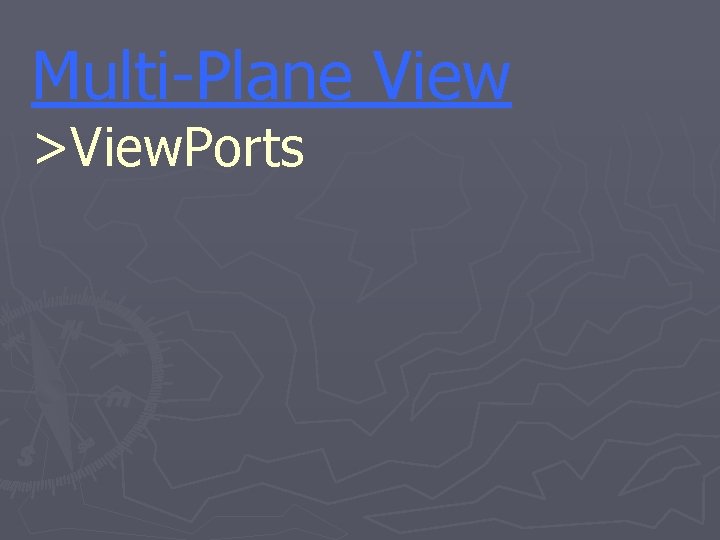 Multi-Plane View >View. Ports 