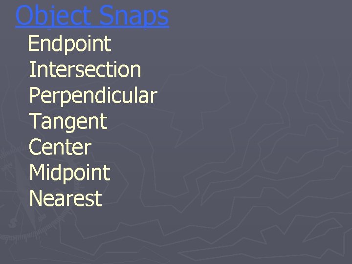 Object Snaps Endpoint Intersection Perpendicular Tangent Center Midpoint Nearest 