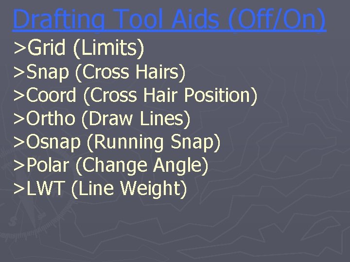Drafting Tool Aids (Off/On) >Grid (Limits) >Snap (Cross Hairs) >Coord (Cross Hair Position) >Ortho