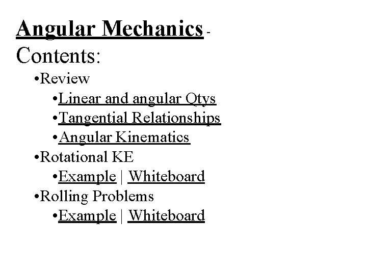 Angular Mechanics Contents: • Review • Linear and angular Qtys • Tangential Relationships •