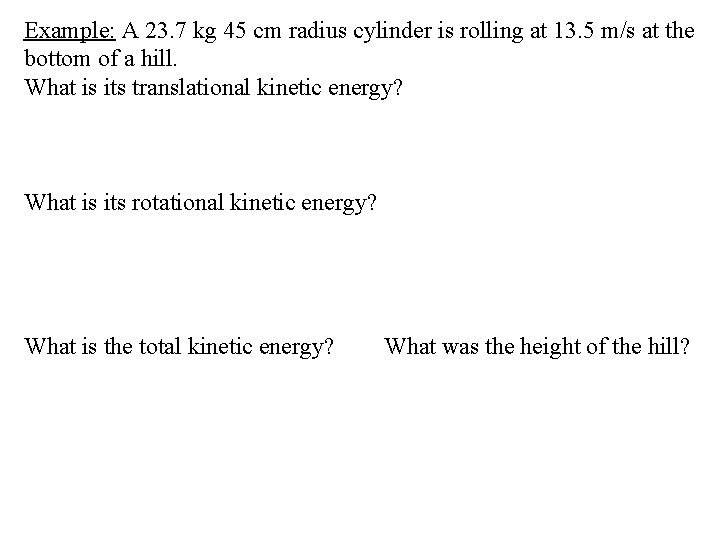 Example: A 23. 7 kg 45 cm radius cylinder is rolling at 13. 5
