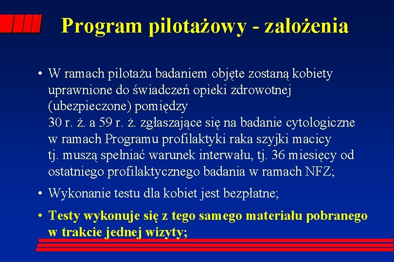 Program pilotażowy - założenia • W ramach pilotażu badaniem objęte zostaną kobiety uprawnione do