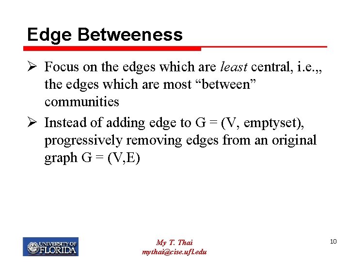 Edge Betweeness Ø Focus on the edges which are least central, i. e. ,