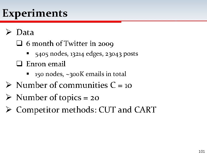 Experiments Ø Data q 6 month of Twitter in 2009 § 5405 nodes, 13214