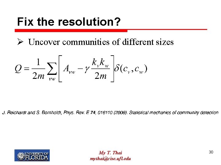 Fix the resolution? Ø Uncover communities of different sizes My T. Thai mythai@cise. ufl.
