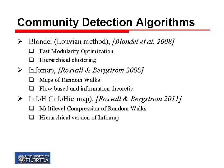 Community Detection Algorithms Ø Blondel (Louvian method), [Blondel et al. 2008] q Fast Modularity