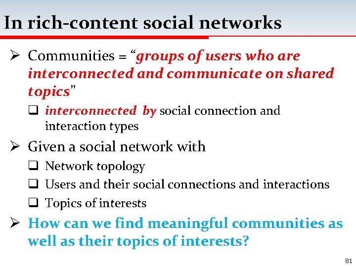 In rich-content social networks Ø Communities = “groups of users who are interconnected and