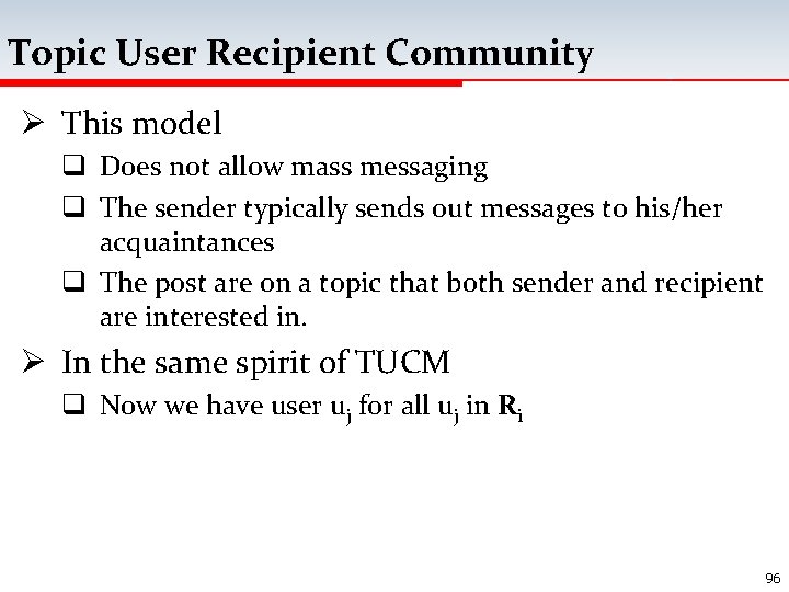 Topic User Recipient Community Ø This model q Does not allow mass messaging q