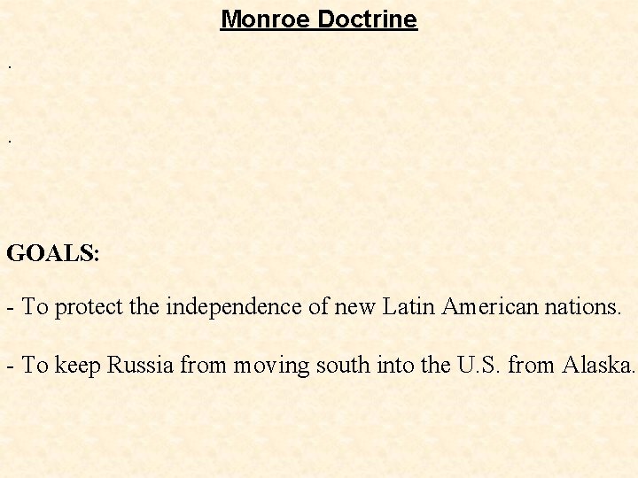 Monroe Doctrine · · GOALS: - To protect the independence of new Latin American