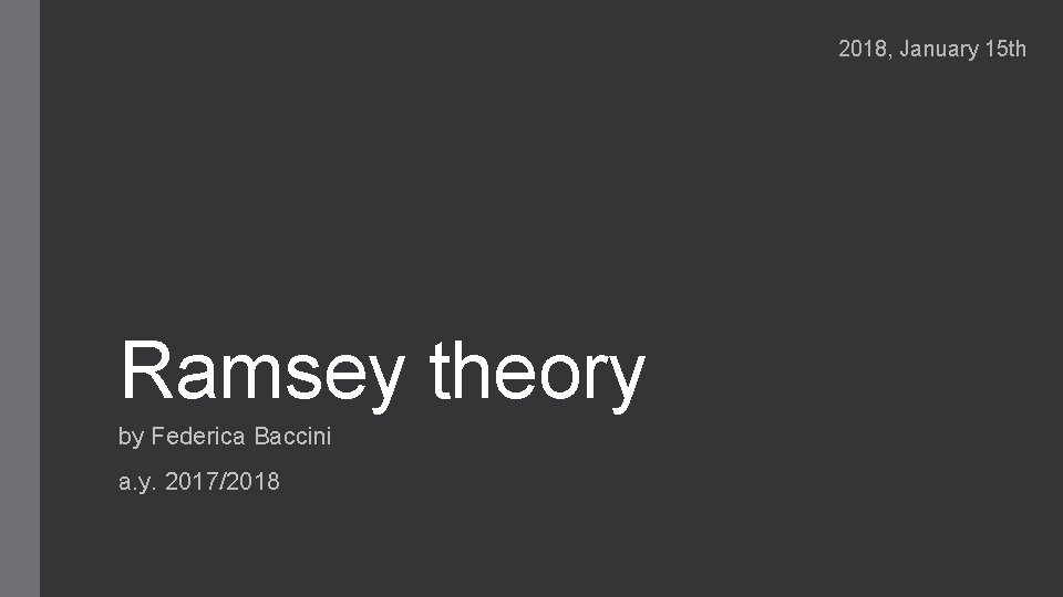 2018, January 15 th Ramsey theory by Federica Baccini a. y. 2017/2018 